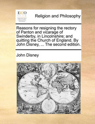 Book cover for Reasons for Resigning the Rectory of Panton and Vicarage of Swinderby, in Lincolnshire; And Quitting the Church of England. by John Disney, ... the Second Edition.