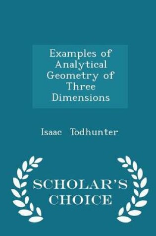 Cover of Examples of Analytical Geometry of Three Dimensions - Scholar's Choice Edition