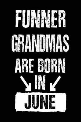 Book cover for Funner Grandmas Are Born In June