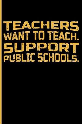 Book cover for Teachers Want to Teach. Support Public Schools.