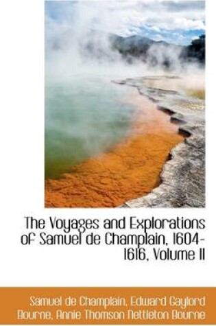 Cover of The Voyages and Explorations of Samuel de Champlain, 1604-1616, Volume II