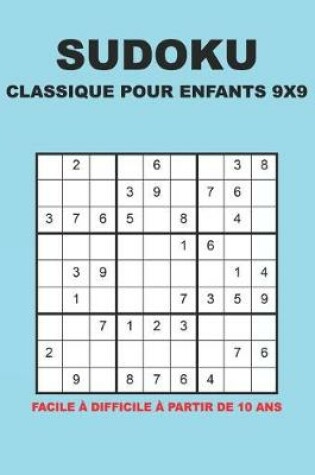 Cover of Sudoku Classique Pour Enfants 9x9 - Facile à difficile à partir de 10 ans