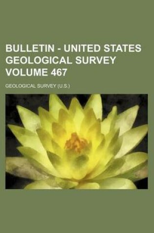 Cover of Bulletin - United States Geological Survey Volume 467