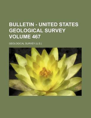 Book cover for Bulletin - United States Geological Survey Volume 467