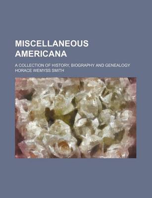 Book cover for Miscellaneous Americana; A Collection of History, Biography and Genealogy