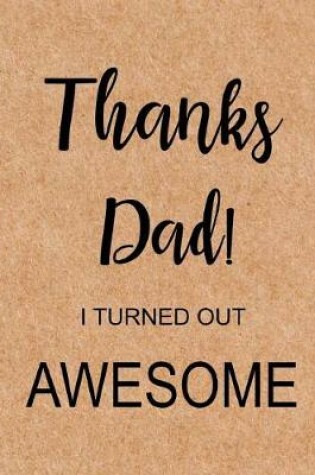 Cover of Thanks Dad I Turned Out Awesome