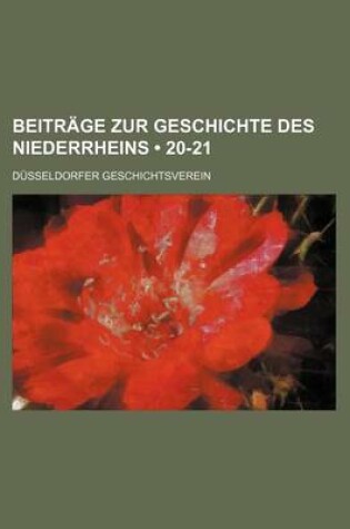 Cover of Beitrage Zur Geschichte Des Niederrheins; Jahrbuch Des Dusseldorfer Geschichtsvereins (20-21)