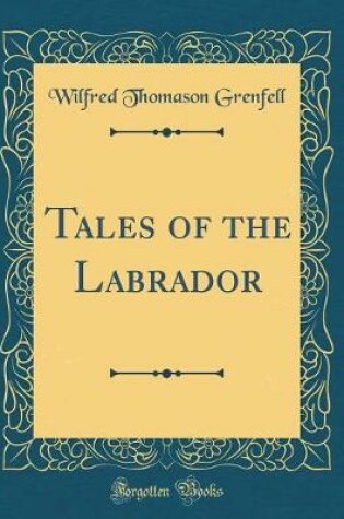 Cover of Tales of the Labrador (Classic Reprint)