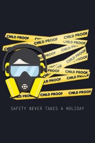 Cover of Child Proof Safety Never Takes a Holiday