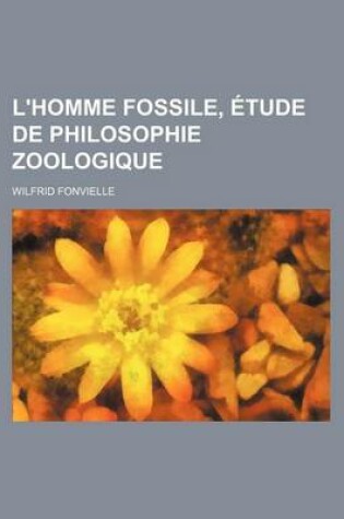 Cover of L'Homme Fossile, Etude de Philosophie Zoologique