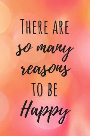 Cover of There Are So Many Reasons To Be Happy
