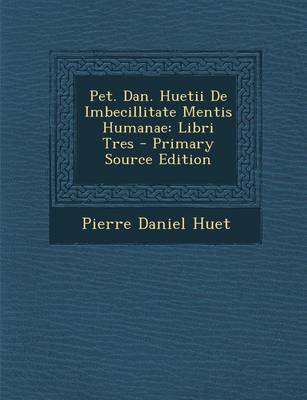 Book cover for Pet. Dan. Huetii de Imbecillitate Mentis Humanae