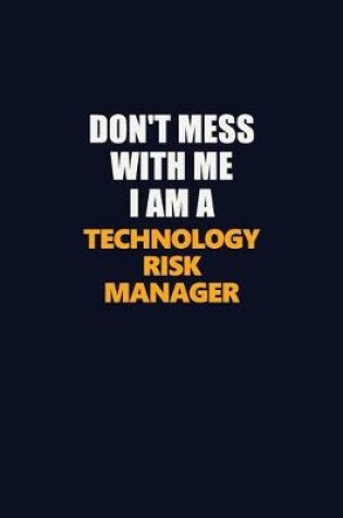 Cover of Don't Mess With Me I Am A Technology Risk Manager