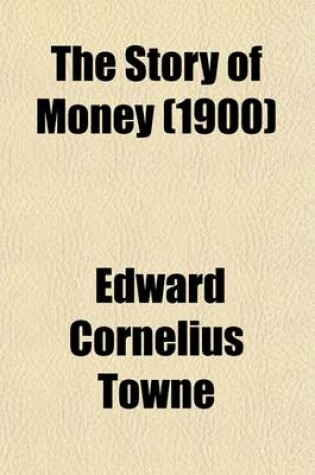 Cover of The Story of Money; A Science Hand-Book of Money Questions