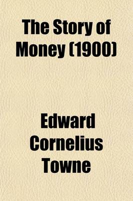 Book cover for The Story of Money; A Science Hand-Book of Money Questions