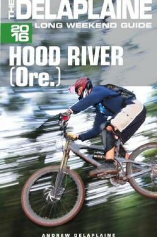 Cover of Hood River (Ore) - The Delaplaine 2016 Long Weekend Guide