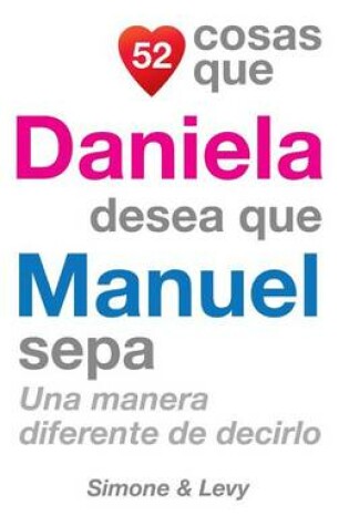 Cover of 52 Cosas Que Daniela Desea Que Manuel Sepa