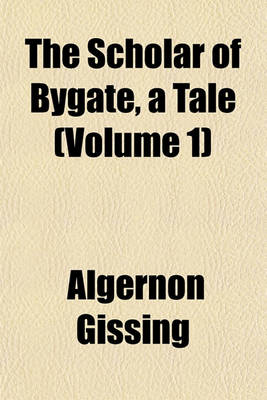 Book cover for The Scholar of Bygate, a Tale (Volume 1)