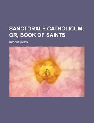 Book cover for Sanctorale Catholicum; Or, Book of Saints