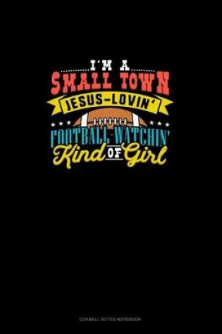 Cover of I'm A Small Town, Jesus Lovin' Football Watchin' Kind Of Girl