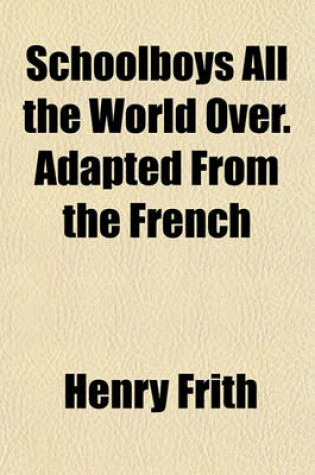 Cover of Schoolboys All the World Over. Adapted from the French