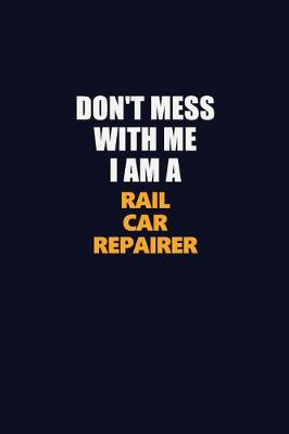 Book cover for Don't Mess With Me I Am A Rail Car Repairer