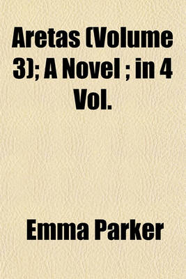 Book cover for Aretas (Volume 3); A Novel; In 4 Vol.