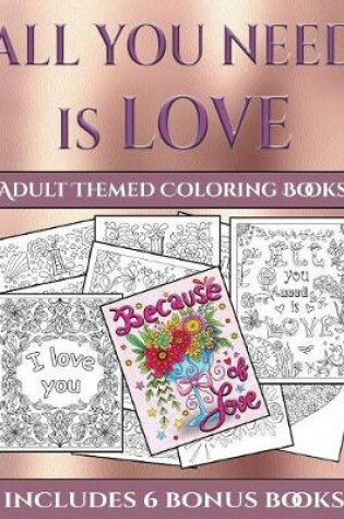 Cover of Adult Themed Coloring Books (All You Need is Love)