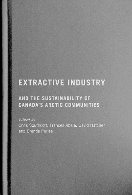 Cover of Extractive Industry and the Sustainability of Canada's Arctic Communities