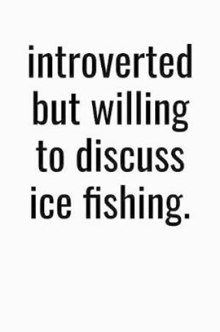 Cover of Introverted But Willing To Discuss Ice Fishing