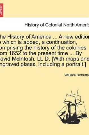 Cover of The History of America ... by David McIntosh, LL.D. [With Maps and Engraved Plates, Including a Portrait.] the Thirteenth Edition. Vol. III.