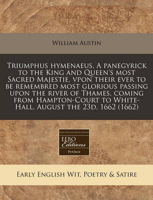 Book cover for Triumphus Hymenaeus, a Panegyrick to the King and Queen's Most Sacred Majestie, Vpon Their Ever to Be Remembred Most Glorious Passing Upon the River of Thames, Coming from Hampton-Court to White-Hall, August the 23d, 1662 (1662)