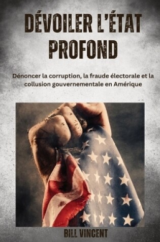 Cover of Dévoiler l'État profonde