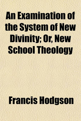 Book cover for An Examination of the System of New Divinity; Or, New School Theology