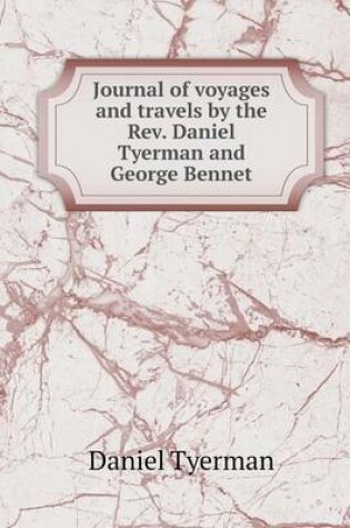 Cover of Journal of voyages and travels by the Rev. Daniel Tyerman and George Bennet
