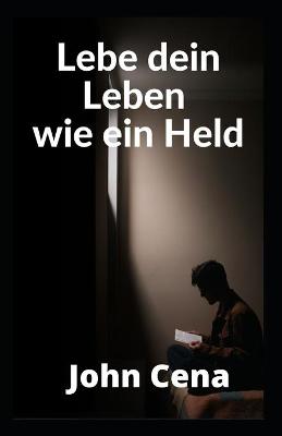 Book cover for Lebe dein Leben wie ein Held