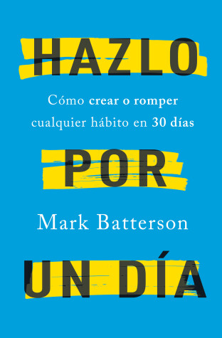 Book cover for Hazlo por un día: Cómo crear o romper cualquier hábito en 30 días / Do It For A Day: How to Make or Break Any Habit in 30 Days
