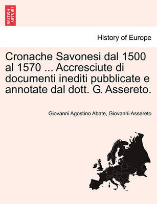 Book cover for Cronache Savonesi Dal 1500 Al 1570 ... Accresciute Di Documenti Inediti Pubblicate E Annotate Dal Dott. G. Assereto.