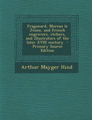 Book cover for Fragonard, Moreau Le Jeune, and French Engravers, Etchers, and Illustrators of the Later XVIII Century - Primary Source Edition