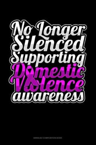 Cover of No Longer Silenced Supporting Domestic Violence Awareness