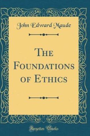 Cover of The Foundations of Ethics (Classic Reprint)