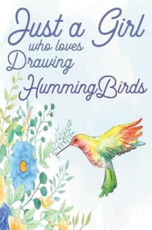 Cover of Just a Girl Who Loves Drawing Hummingbirds