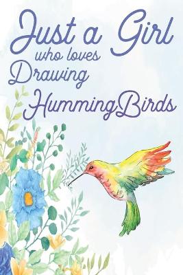 Book cover for Just a Girl Who Loves Drawing Hummingbirds