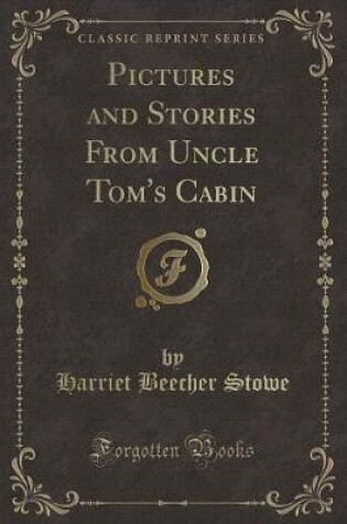 Cover of Pictures and Stories from Uncle Tom's Cabin (Classic Reprint)