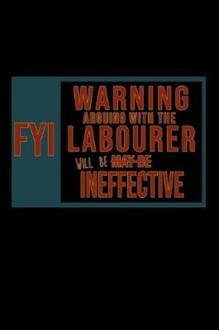 Cover of FYI. Warning arguing with the labourer will be ineffective