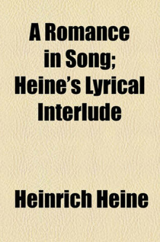 Cover of A Romance in Song; Heine's Lyrical Interlude