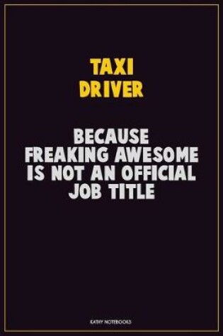 Cover of Taxi Driver, Because Freaking Awesome Is Not An Official Job Title