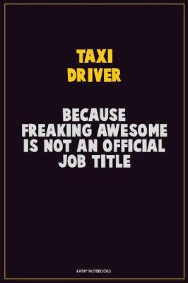 Book cover for Taxi Driver, Because Freaking Awesome Is Not An Official Job Title