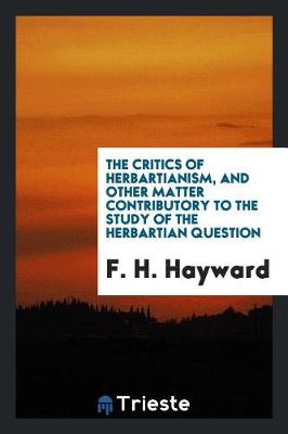 Book cover for The Critics of Herbartianism, and Other Matter Contributory to the Study of the Herbartian Question