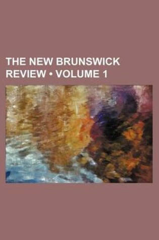 Cover of The New Brunswick Review (Volume 1)